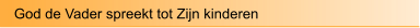 God de Vader spreekt tot Zijn kinderen
